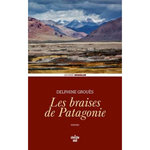 LES BRAISES DE PATAGONIE, Grouès Delphine