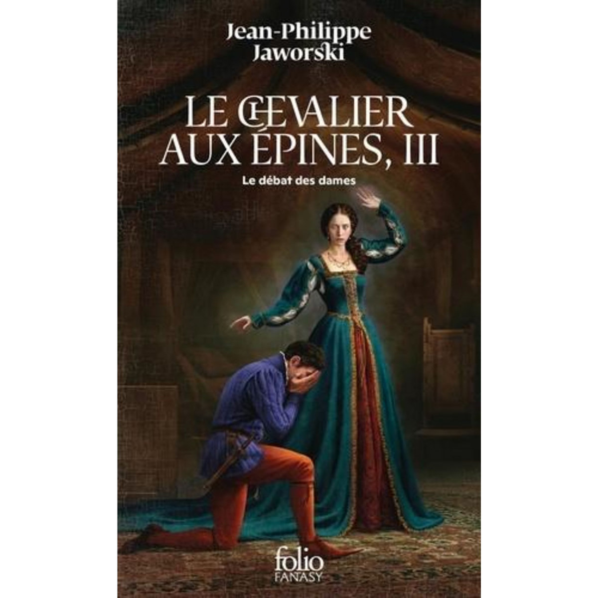 RECITS DU VIEUX ROYAUME : LE CHEVALIER AUX EPINES. TOME 3, LE DEBAT DES DAMES, Jaworski Jean-Philippe