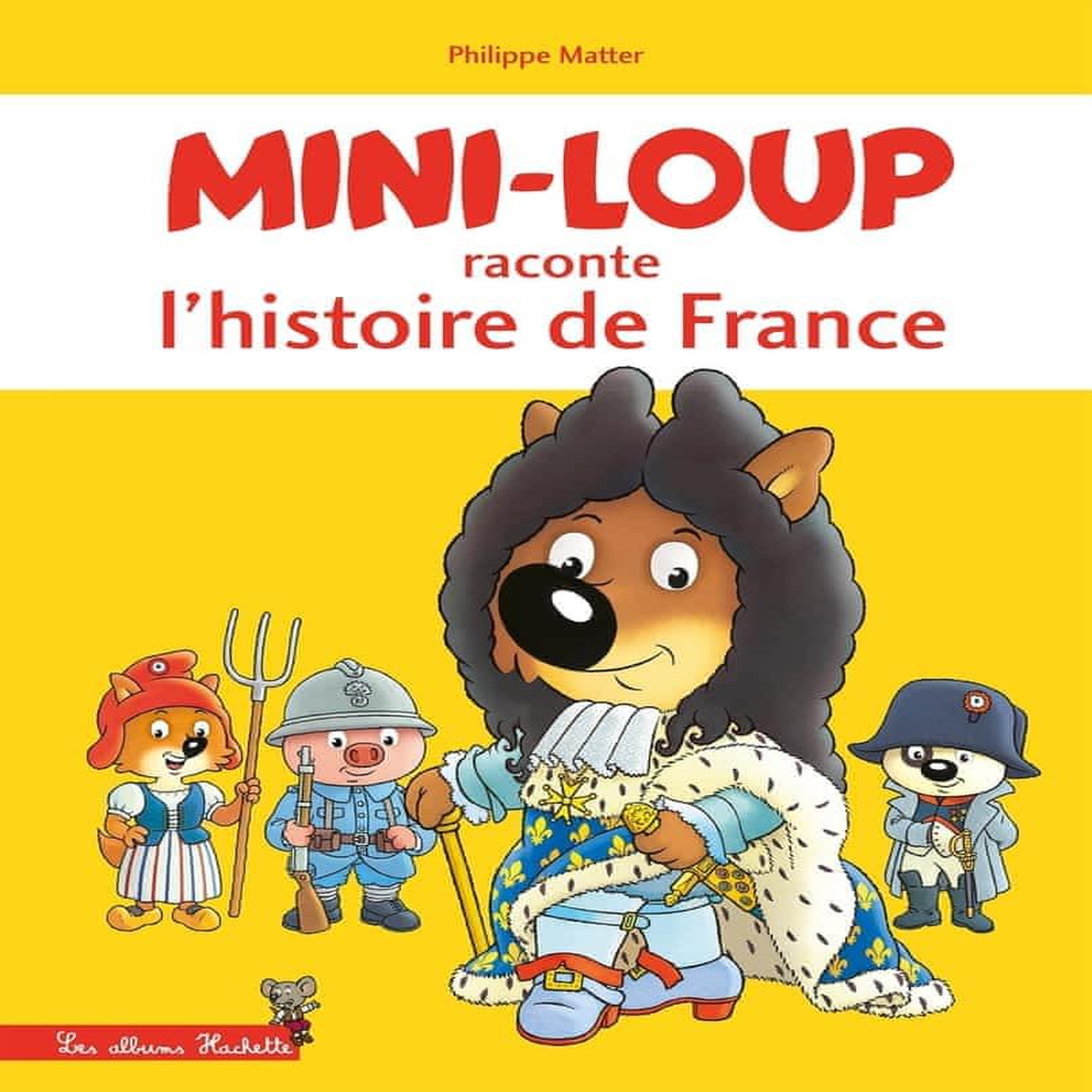 MINI-LOUP : MINI-LOUP RACONTE L'HISTOIRE DE FRANCE, Matter Philippe