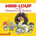 MINI-LOUP : MINI-LOUP RACONTE L'HISTOIRE DE FRANCE, Matter Philippe