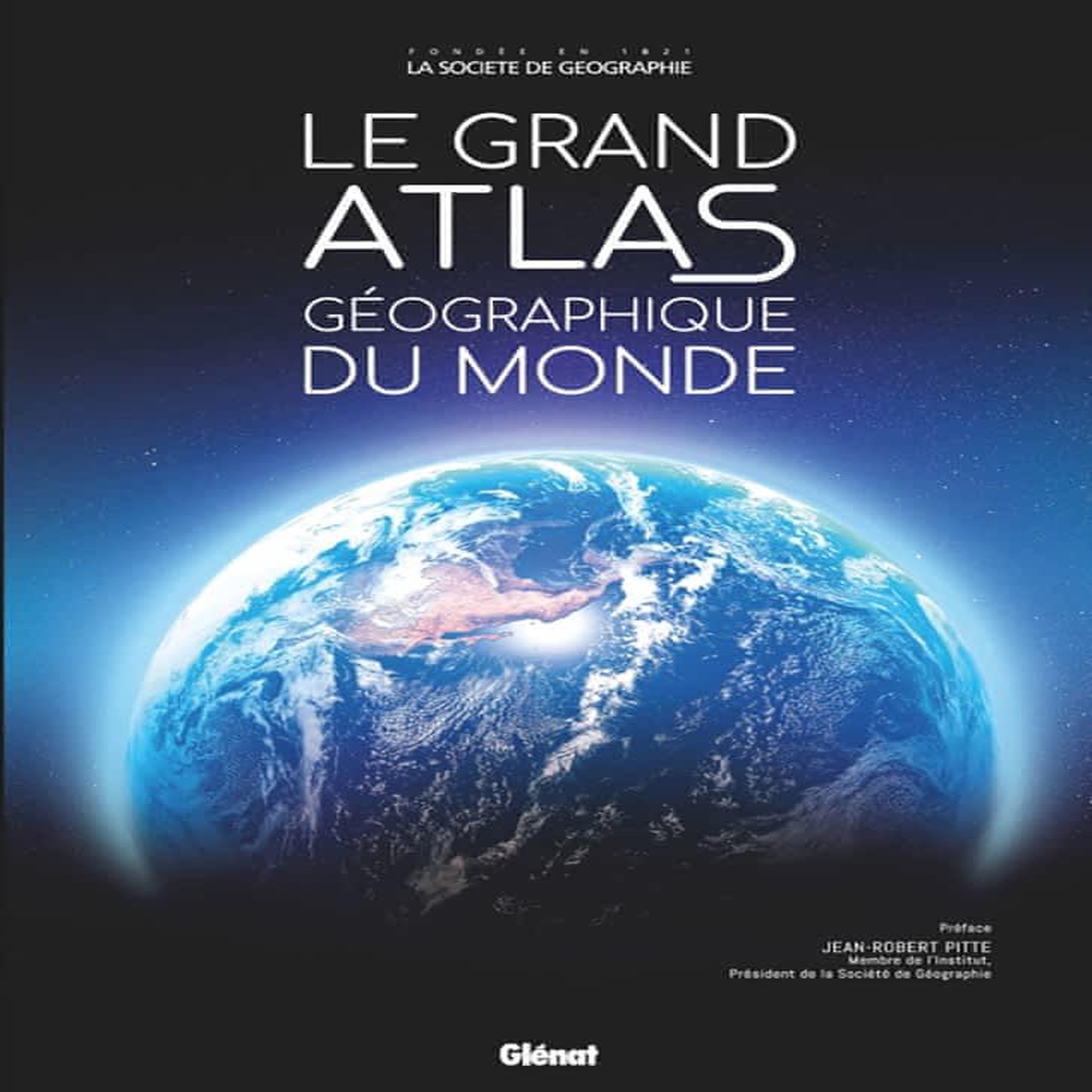 LE GRAND ATLAS GEOGRAPHIQUE DU MONDE. EDITION REVUE ET AUGMENTEE, Glénat