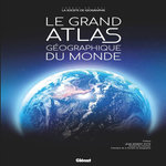 LE GRAND ATLAS GEOGRAPHIQUE DU MONDE. EDITION REVUE ET AUGMENTEE, Glénat