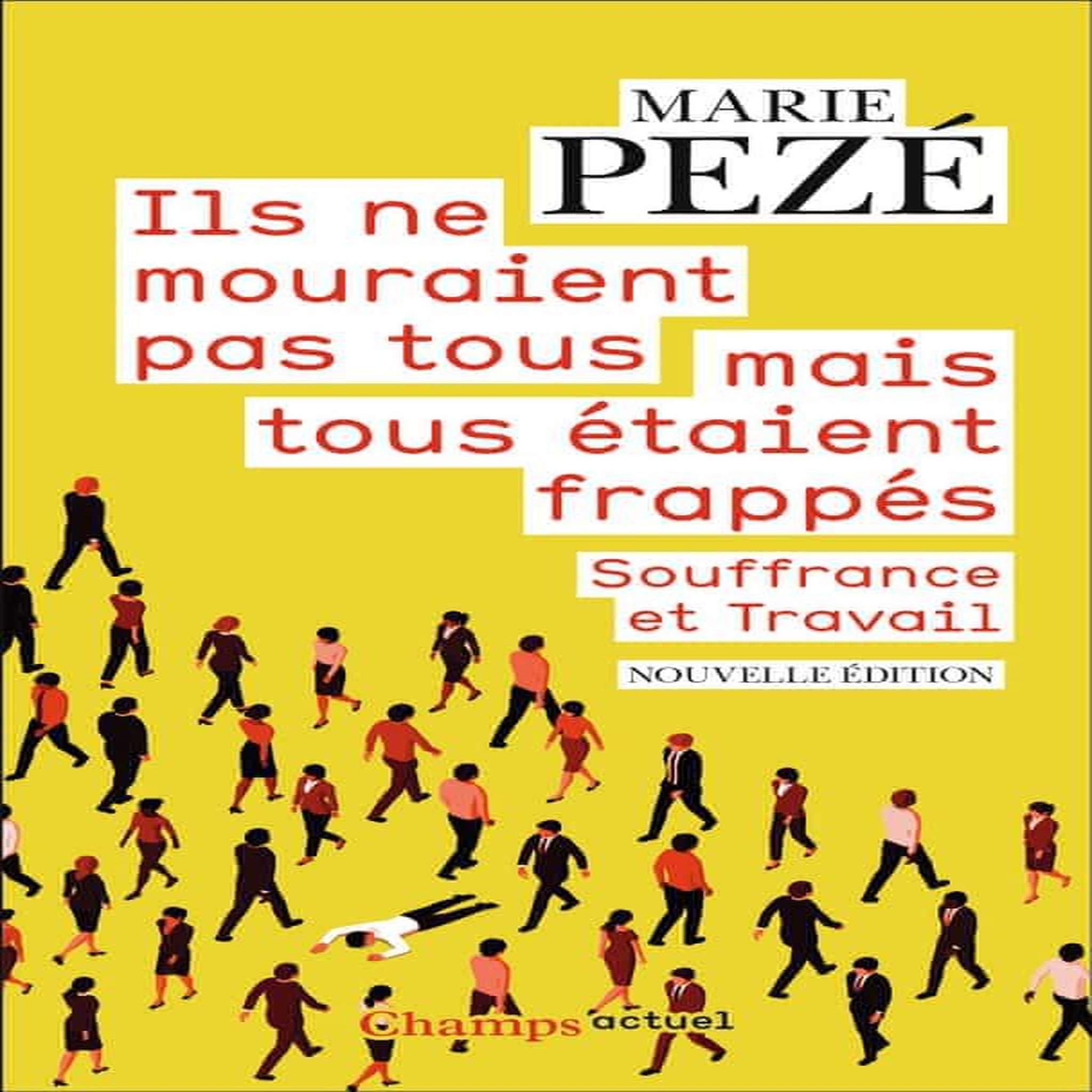 ILS NE MOURAIENT PAS TOUS MAIS TOUS ETAIENT FRAPPES. SOUFFRANCE ET TRAVAIL, Pezé Marie