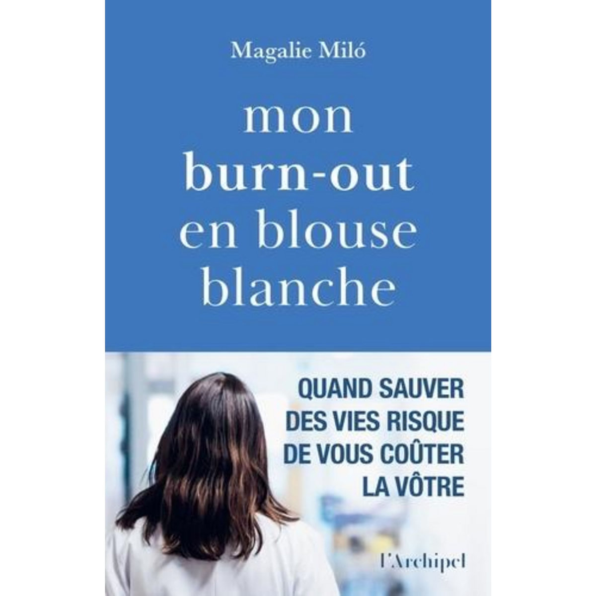 MON BURN-OUT EN BLOUSE BLANCHE, Miló Magalie