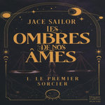 LES OMBRES DE NOS AMES TOME 1 : LE PREMIER SORCIER, Sailor Jace