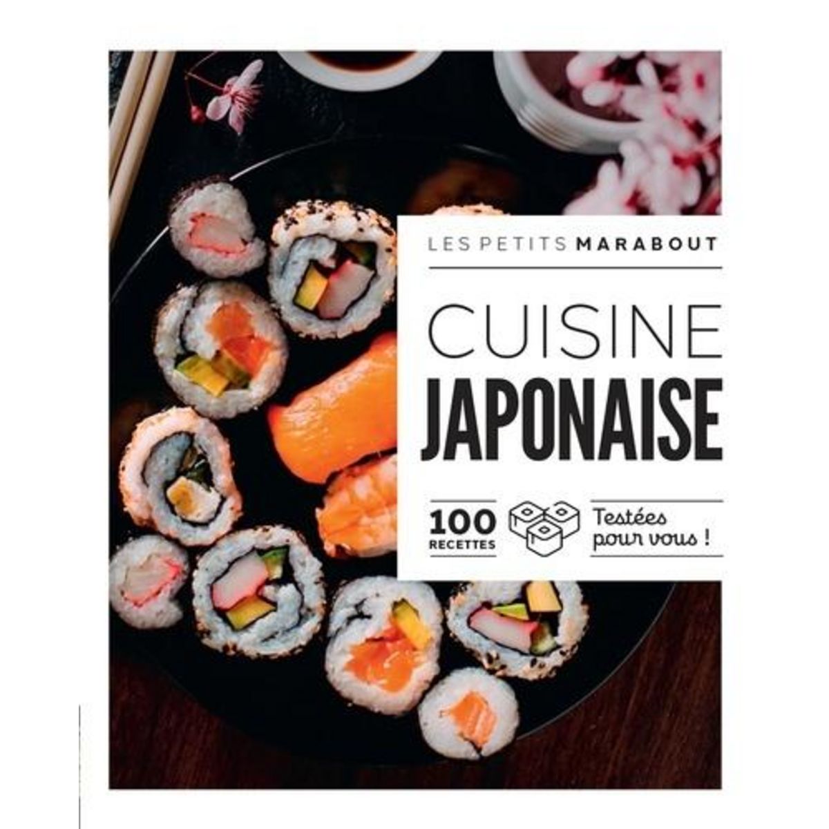 CUISINE JAPONAISE. 100 RECETTES TESTEES POUS VOUS !, Marabout