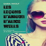 LES LECONS D'AMOUR D'ALICE WELLS, Wolf Sara