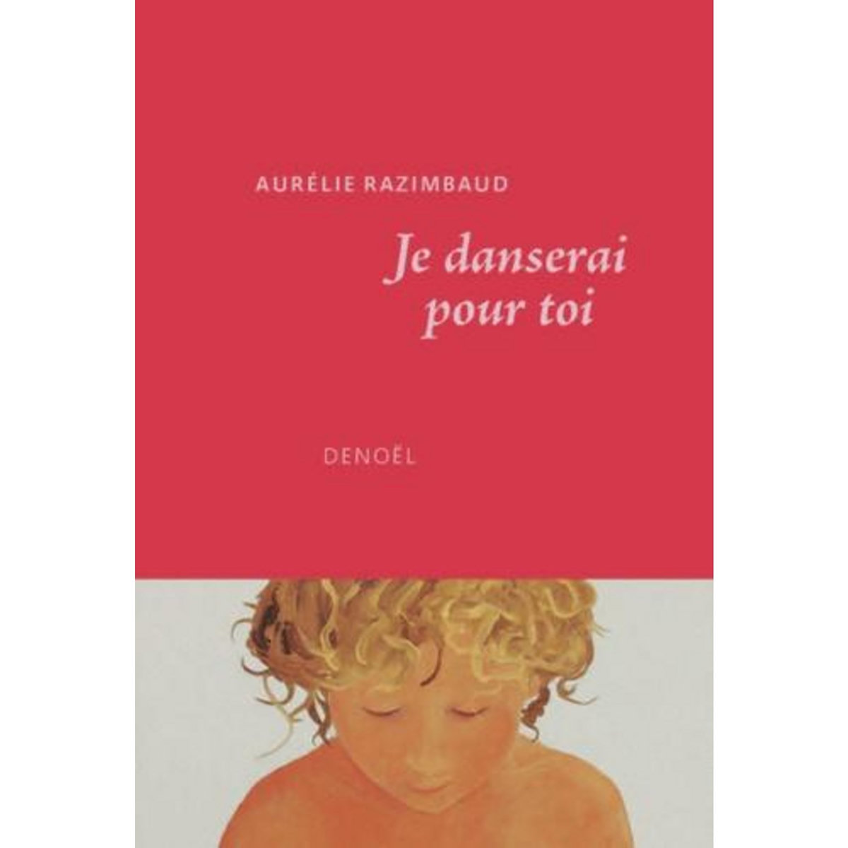 JE DANSERAI POUR TOI, Razimbaud Aurélie