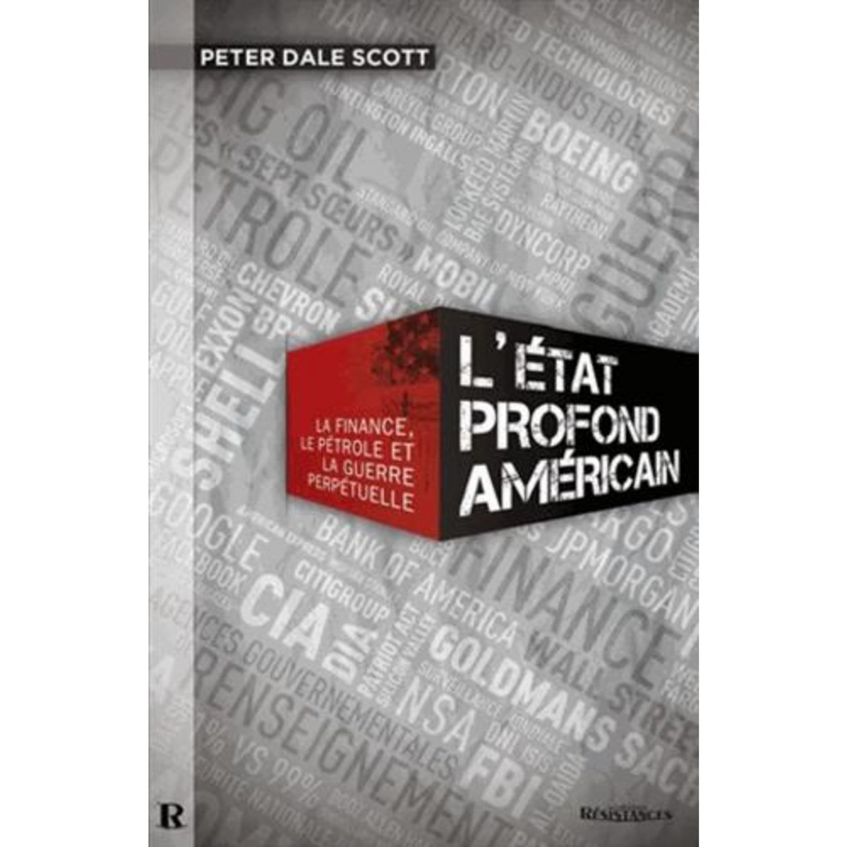 L'ETAT PROFOND AMERICAIN. LA FINANCE, LE PETROLE ET LA GUERRE PERPETUELLE, Scott Peter Dale