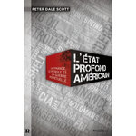 L'ETAT PROFOND AMERICAIN. LA FINANCE, LE PETROLE ET LA GUERRE PERPETUELLE, Scott Peter Dale