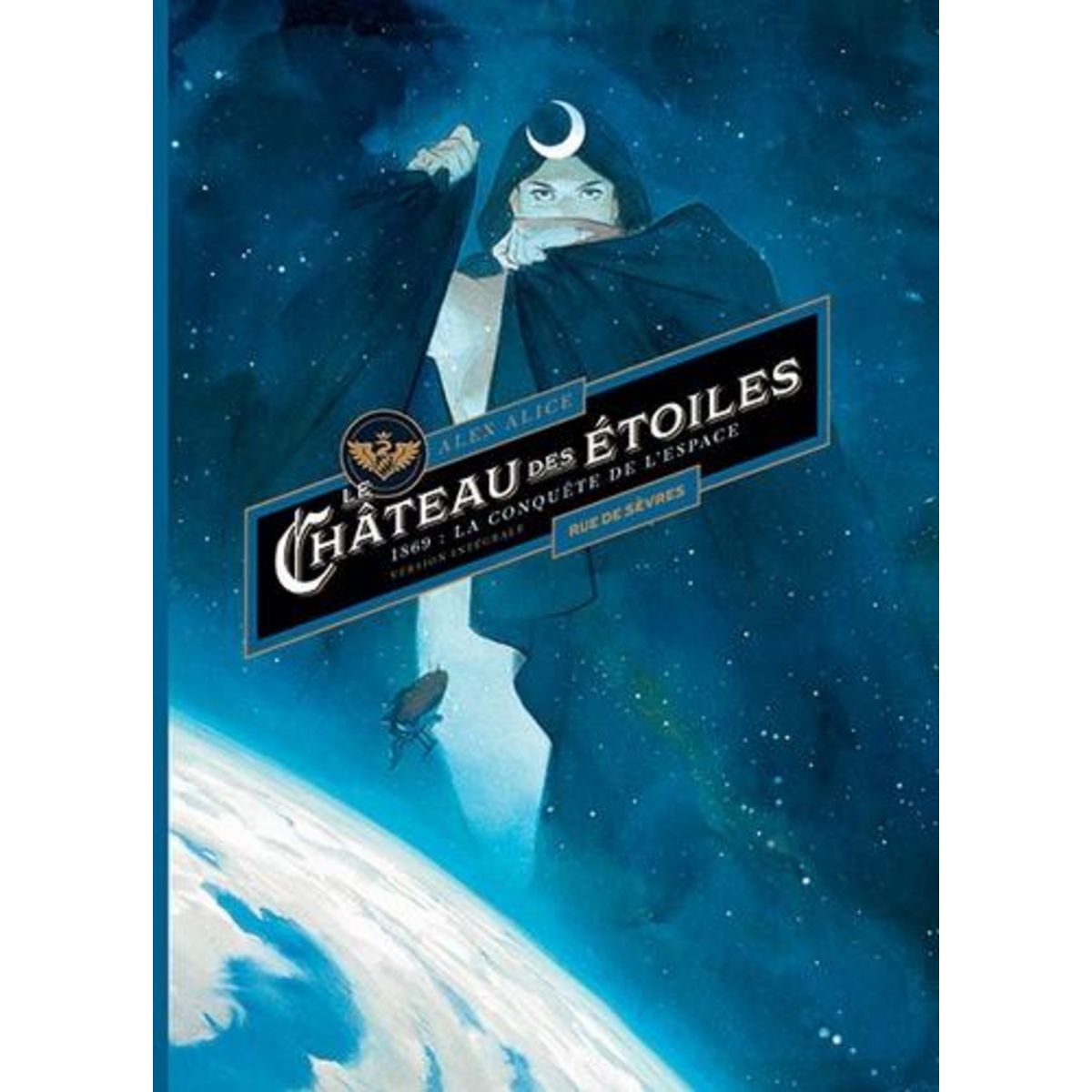 LE CHATEAU DES ETOILES INTEGRALE CYCLE 1 : 1869 : LA CONQUETE DE L'ESPACE. TOMES 1 & 2, Alice Alex
