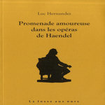 PROMENADE AMOUREUSE DANS LES OPERAS DE HAENDEL, Hernandez Luc