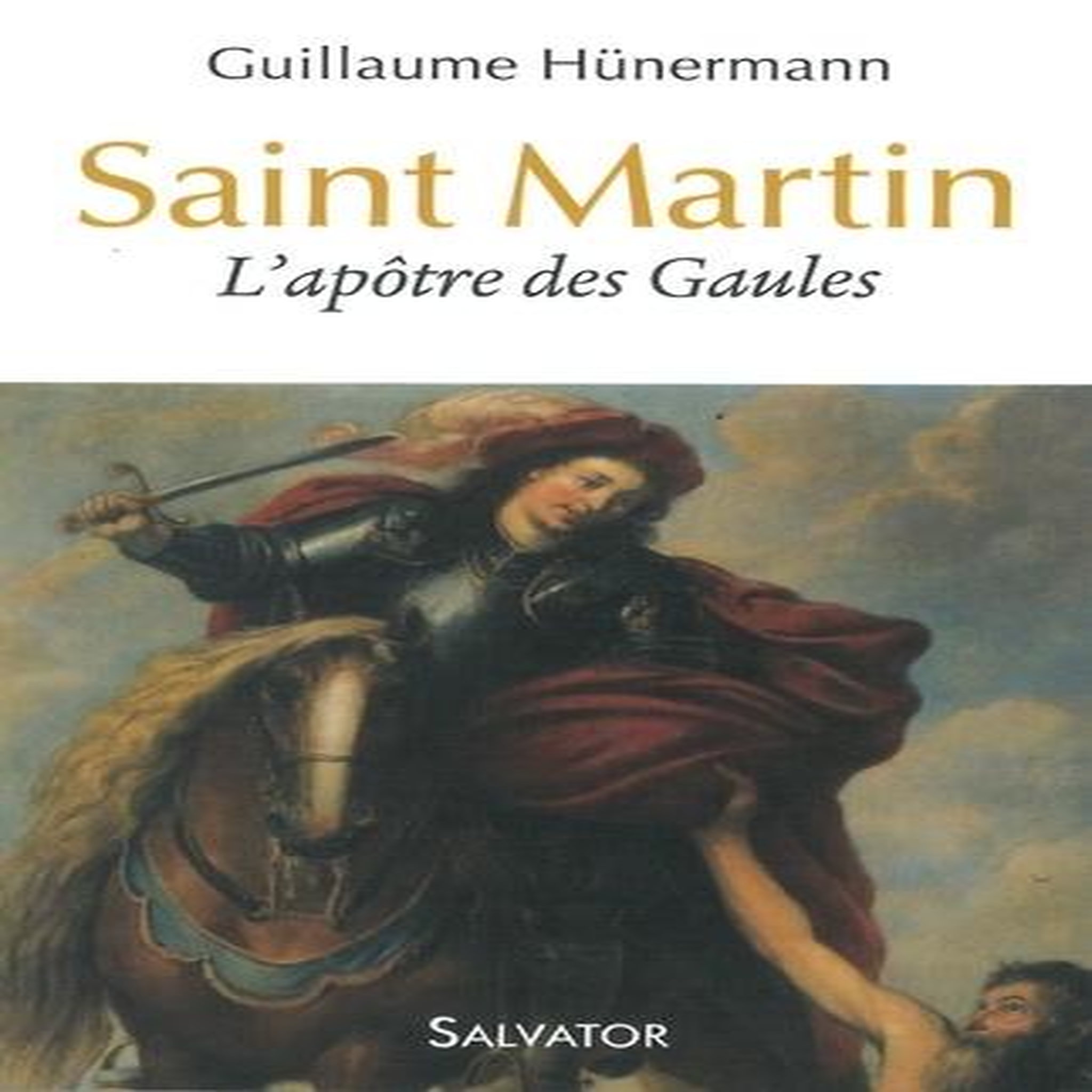 SAINT MARTIN. L'APOTRE DES GAULES, Hunermann Guillaume