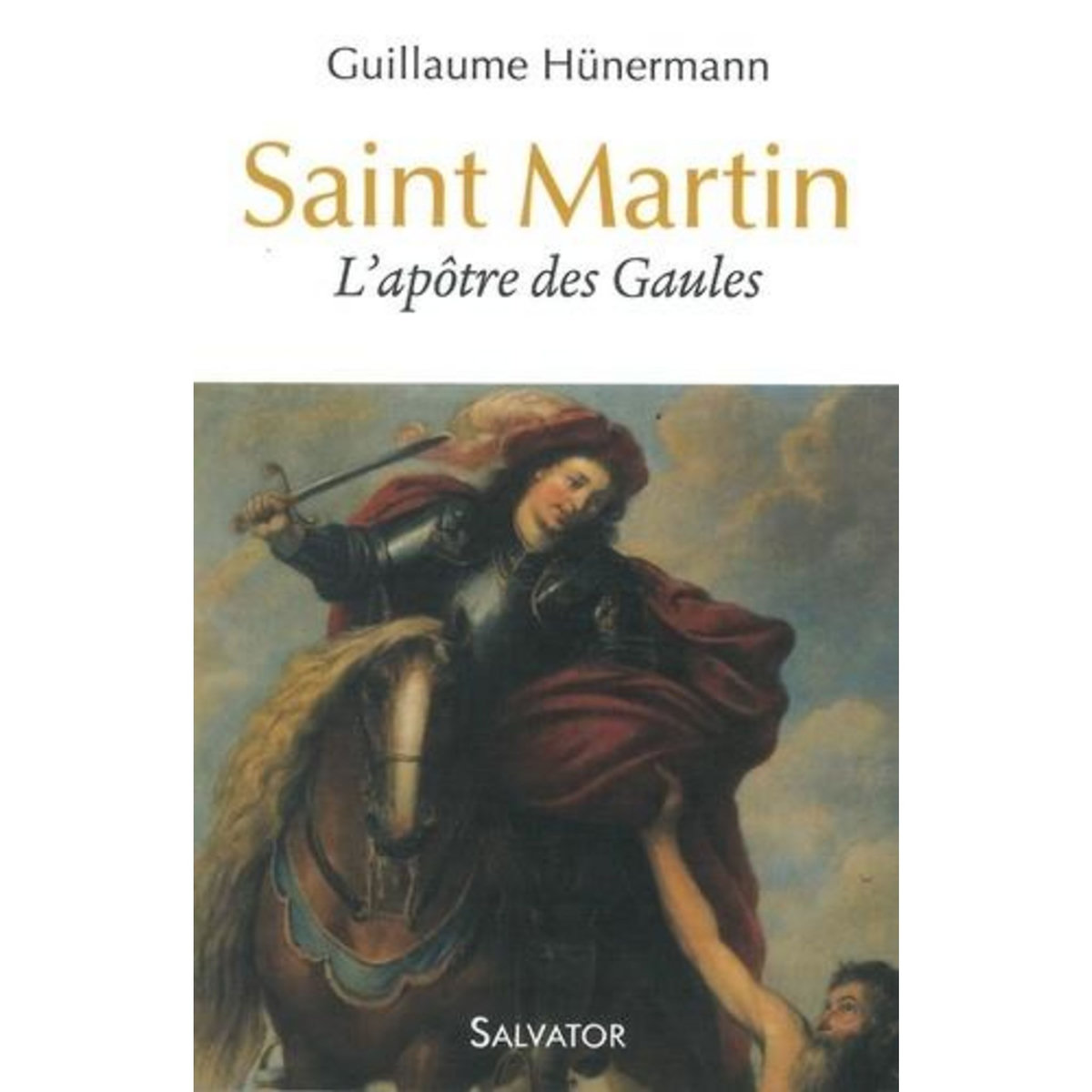 SAINT MARTIN. L'APOTRE DES GAULES, Hunermann Guillaume
