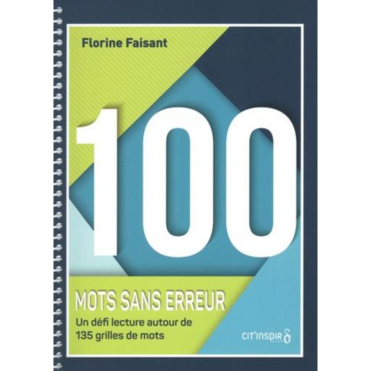 100 MOTS SANS ERREUR. UN DEFI LECTURE AUTOUR DE 135 GRILLES DE MOTS, Faisant Florine