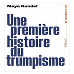 UNE PREMIERE HISTOIRE DU TRUMPISME, Kandel Maya