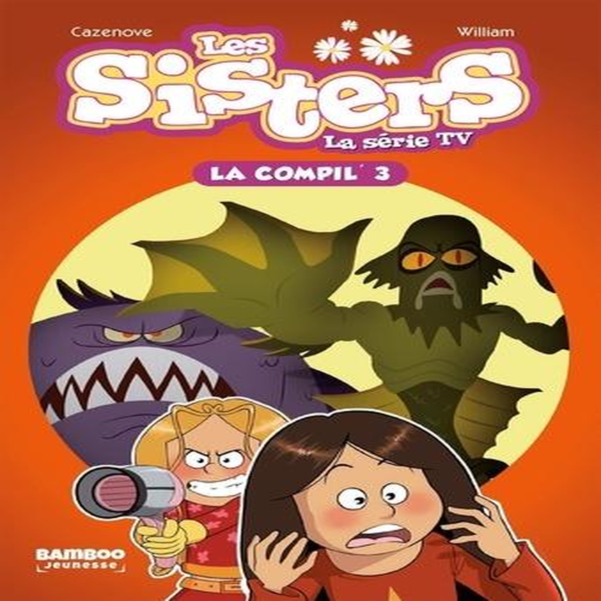 LES SISTERS - LA SERIE TV LA COMPIL' TOME 3 : NAMOUR GALACTIQUE ; HYPNO SISTER ; MA SISTER EST UN ZOMBIE, Vodarzac François
