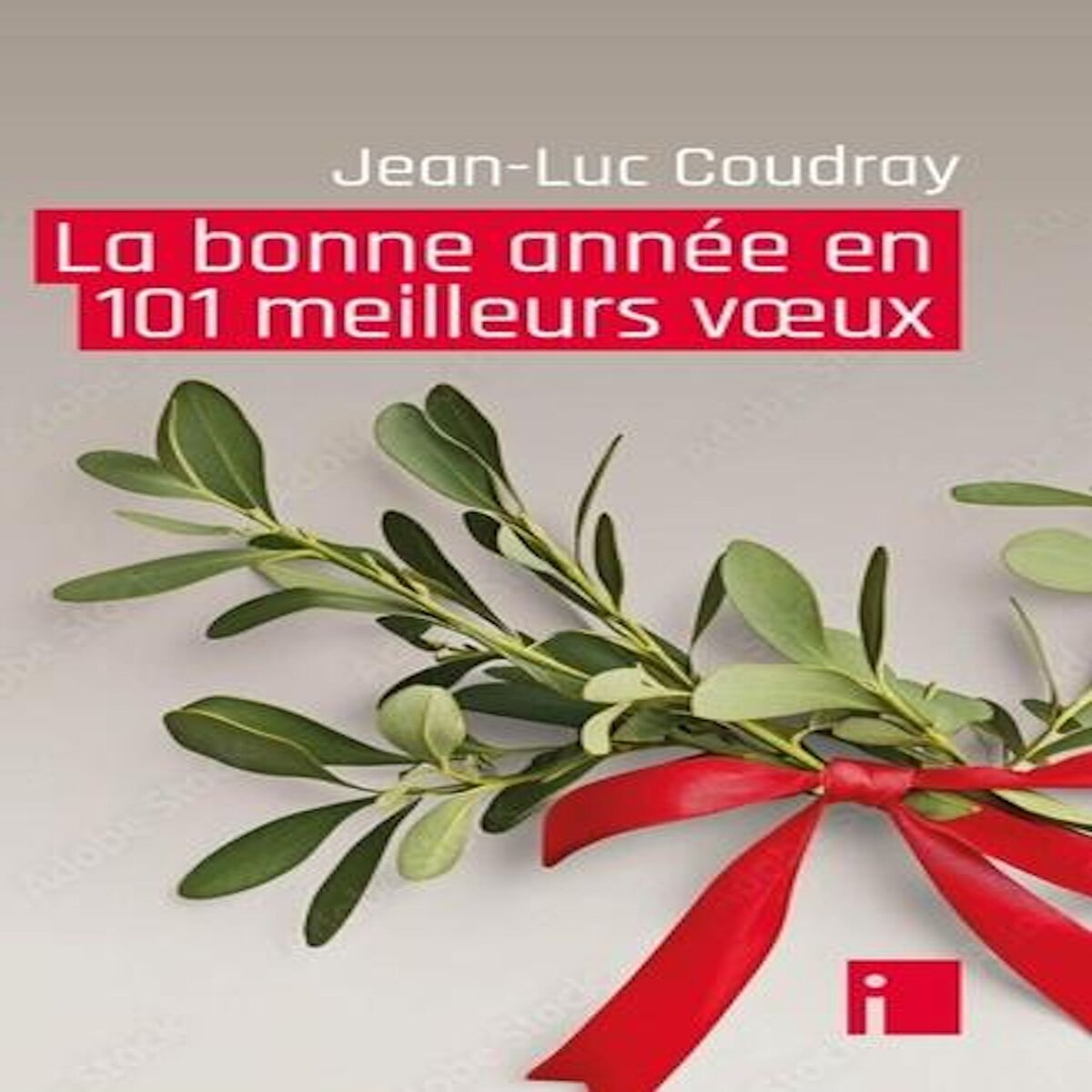 LA BONNE ANNEE EN 101 MEILLEURS VOEUX, Coudray Jean-Luc