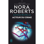 LIEUTENANT EVE DALLAS TOME 56 : ACTEUR DU CRIME, Roberts Nora