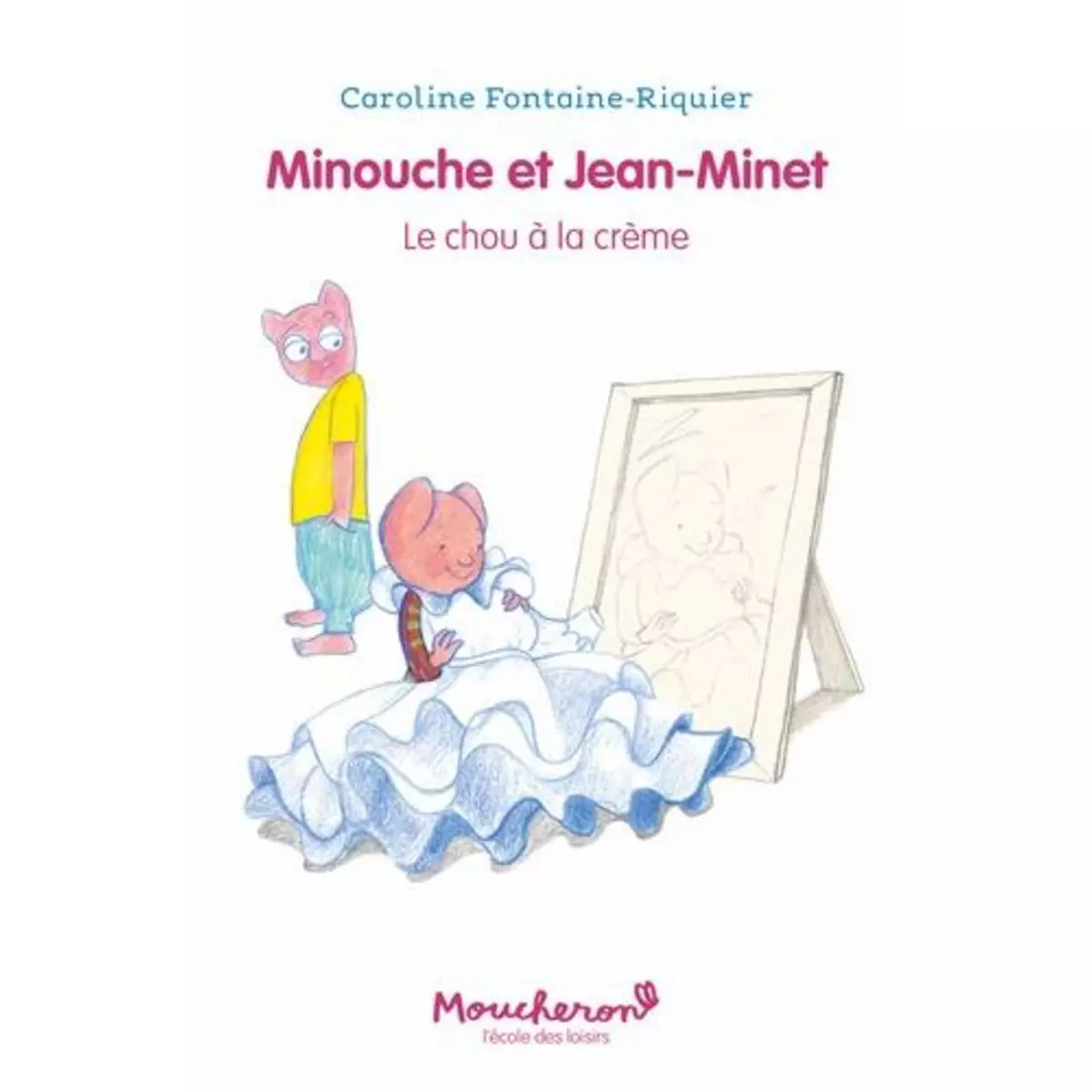  MINOUCHE ET JEAN-MINET : LE CHOU A LA CREME, Fontaine-Riquier Caroline