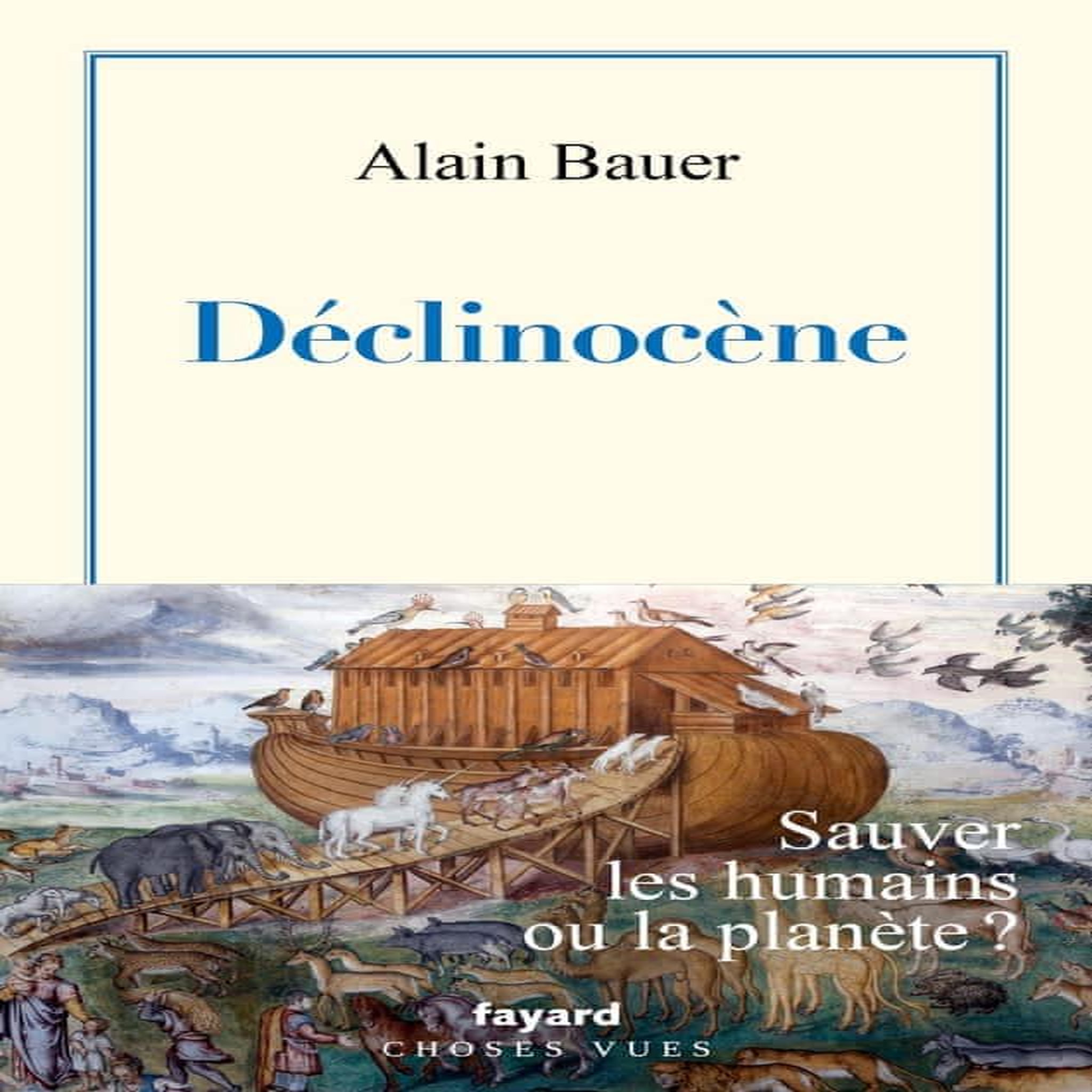 LA GLOBALISATION PITEUSE. TOME 4, DECLINOCENE : SAUVER LES HUMAINS OU LA PLANETE ?, Bauer Alain