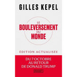 LE BOULEVERSEMENT DU MONDE. DU 7 OCTOBRE AU RETOUR DE DONALD TRUMP, EDITION ACTUALISEE, Kepel Gilles