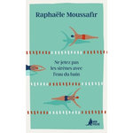 NE JETEZ PAS LES SIRENES AVEC L'EAU DU BAIN, Moussafir Raphaële