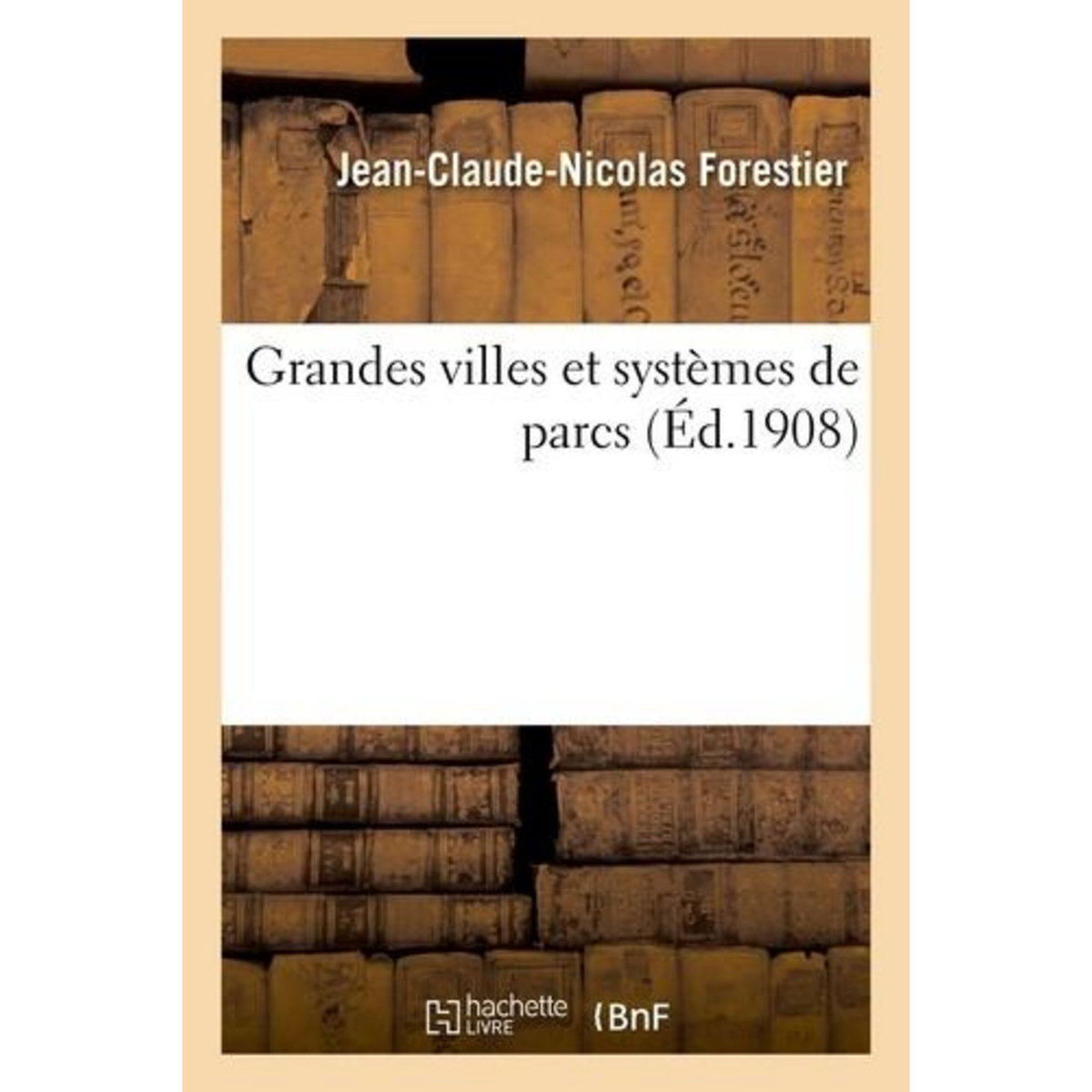 GRANDES VILLES ET SYSTEMES DE PARCS, Forestier Jean-Claude-Nicolas