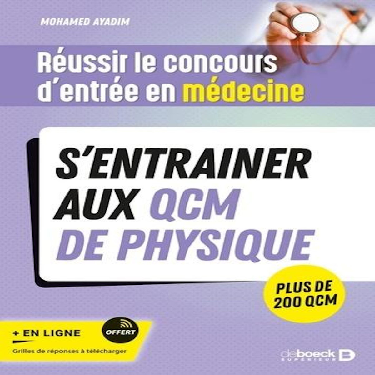 REUSSIR LE CONCOURS D'ENTREE EN MEDECINE. S'ENTRAINER AUX QCM DE PHYSIQUE. PLUS DE 200 QCM, Ayadim Mohamed