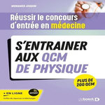 REUSSIR LE CONCOURS D'ENTREE EN MEDECINE. S'ENTRAINER AUX QCM DE PHYSIQUE. PLUS DE 200 QCM, Ayadim Mohamed