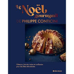LE NOEL GOURMAND DE PHILIPPE CONTICINI. GATEAUX, BISCUITS, TARTES ET CONFISERIES POUR DES FETES ETINCELANTES, Conticini Philippe