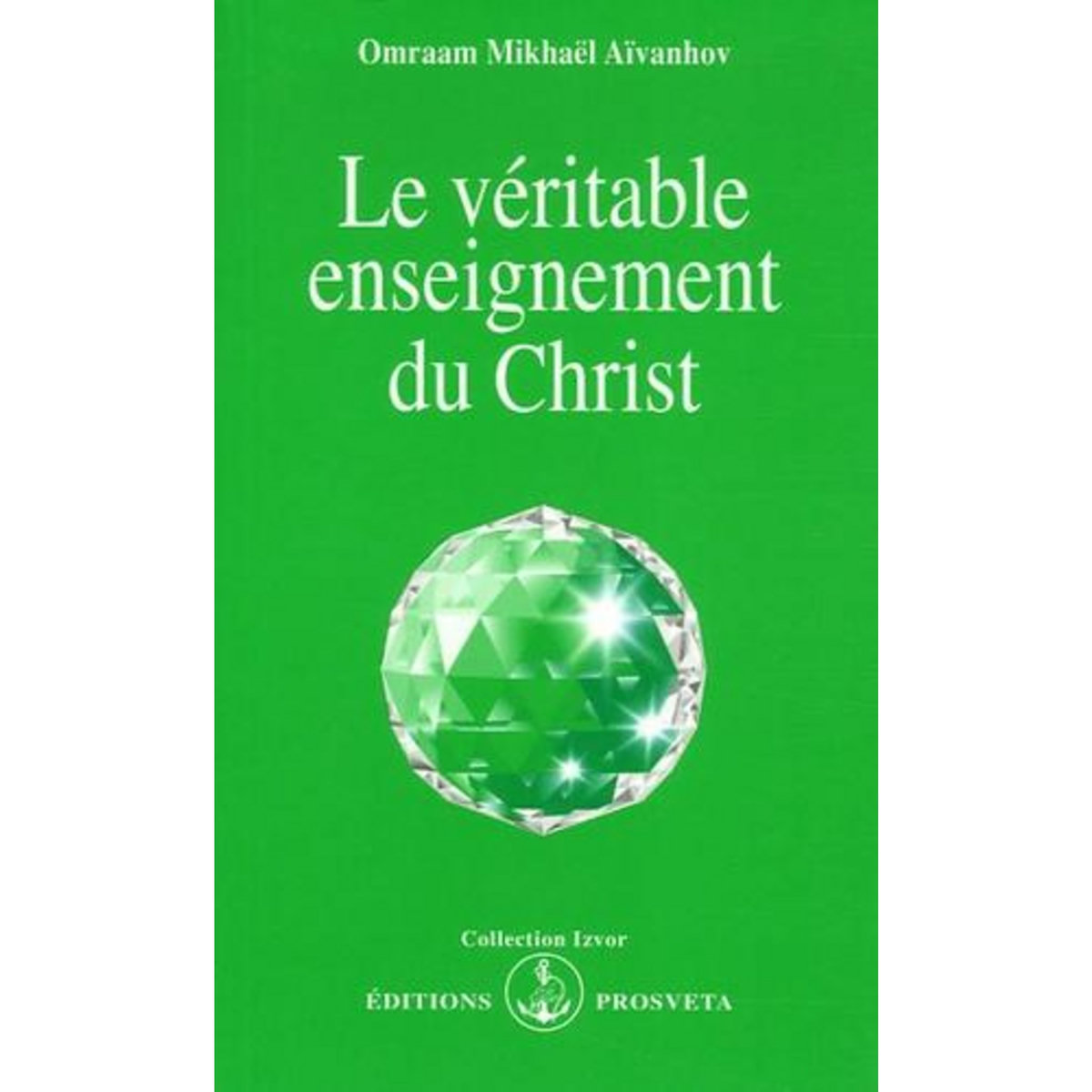 LE VERITABLE ENSEIGNEMENT DU CHRIST, Aïvanhov Omraam Mikhaël