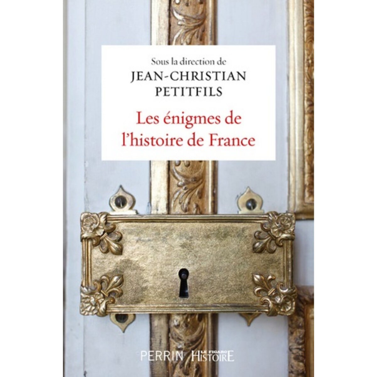  LES ENIGMES DE L'HISTOIRE DE FRANCE, Petitfils Jean-Christian