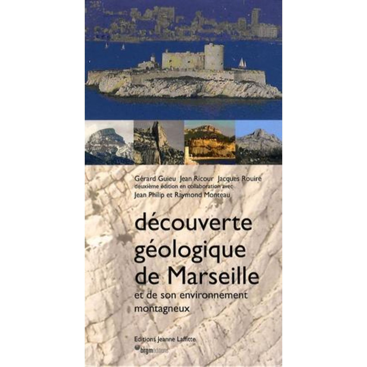 DECOUVERTE GEOLOGIQUE DE MARSEILLE ET DE SON ENVIRONNEMENT MONTAGNEUX. 2E EDITION, Guieu Gérard