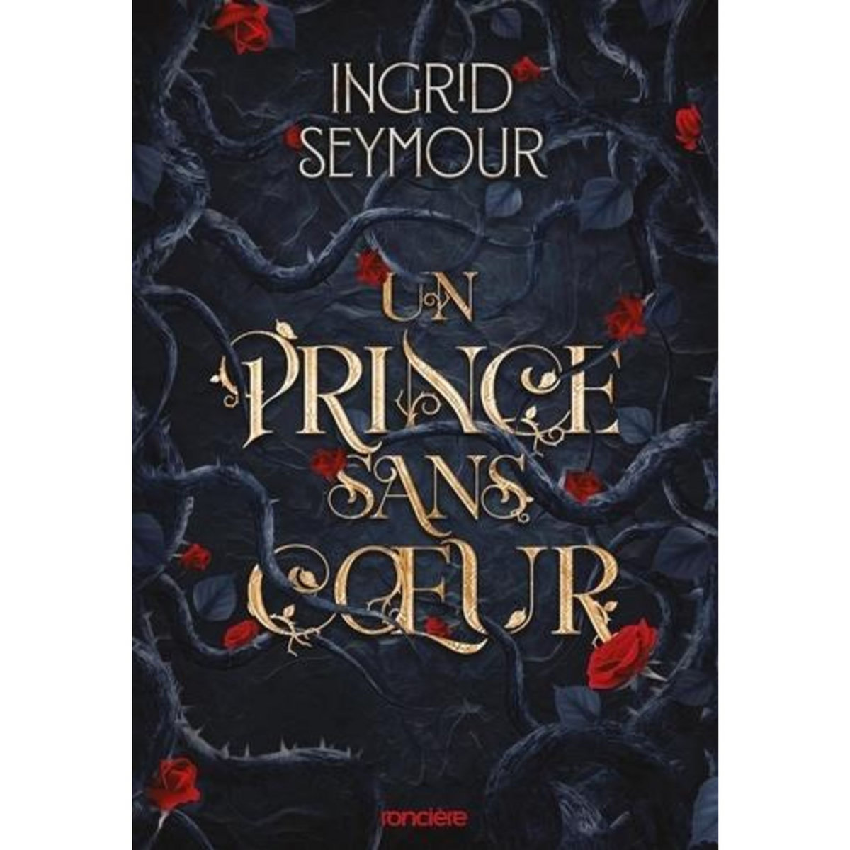 LA GUERISSEUSE DE ROYAUMES TOME 1 : UN PRINCE SANS COEUR, Seymour Ingrid