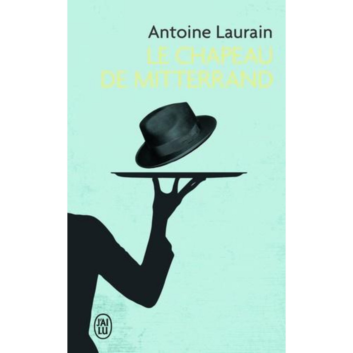 LE CHAPEAU DE MITTERRAND, Laurain Antoine