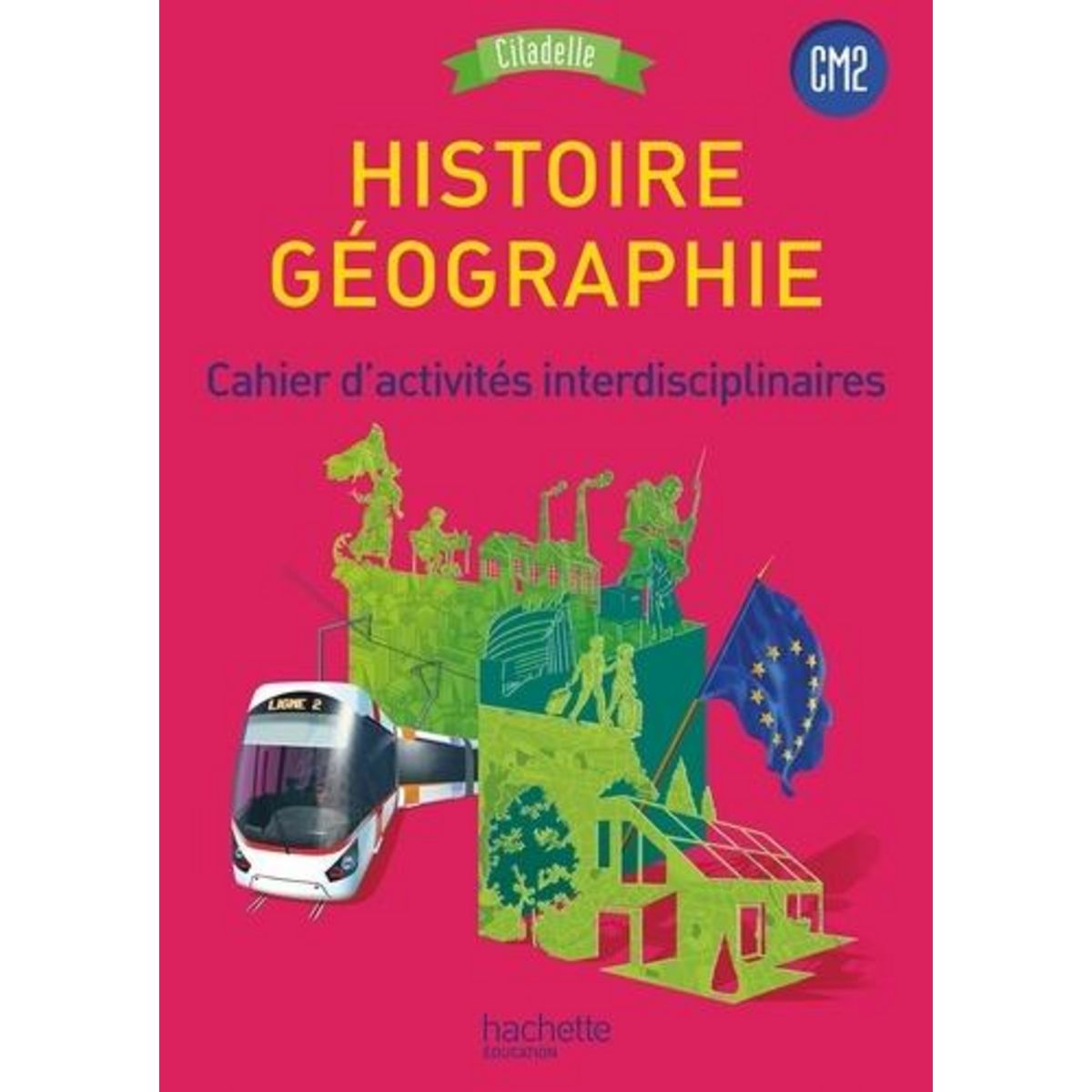 HISTOIRE-GEOGRAPHIE CM2 CYCLE 3 CITADELLE. CAHIER D'ACTIVITES INTERDISCIPLINAIRES, EDITION 2017, Badier Walter