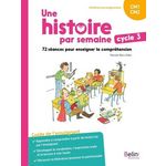 UNE HISTOIRE PAR SEMAINE CYCLE 3 CM1-CM2. 72 SEANCES POUR ENSEIGNER LA COMPREHENSION - GUIDE DE L'ENSEIGNANT, EDITION 2023, Bézu-Debs Pascale