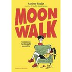 MOONWALK. COMMENT J'AI DEREGLE MA MERE, Faulot Audrey