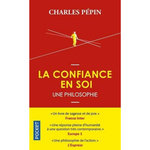 LA CONFIANCE EN SOI. UNE PHILOSOPHIE, Pépin Charles