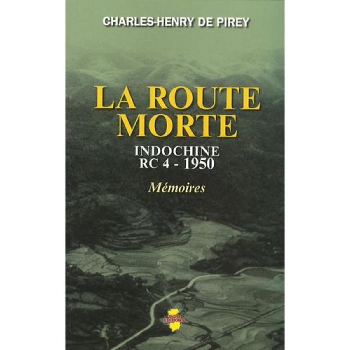 LA ROUTE MORTE. INDOCHINE RC 4-1950, MEMOIRES, Pirey Charles-Henry de