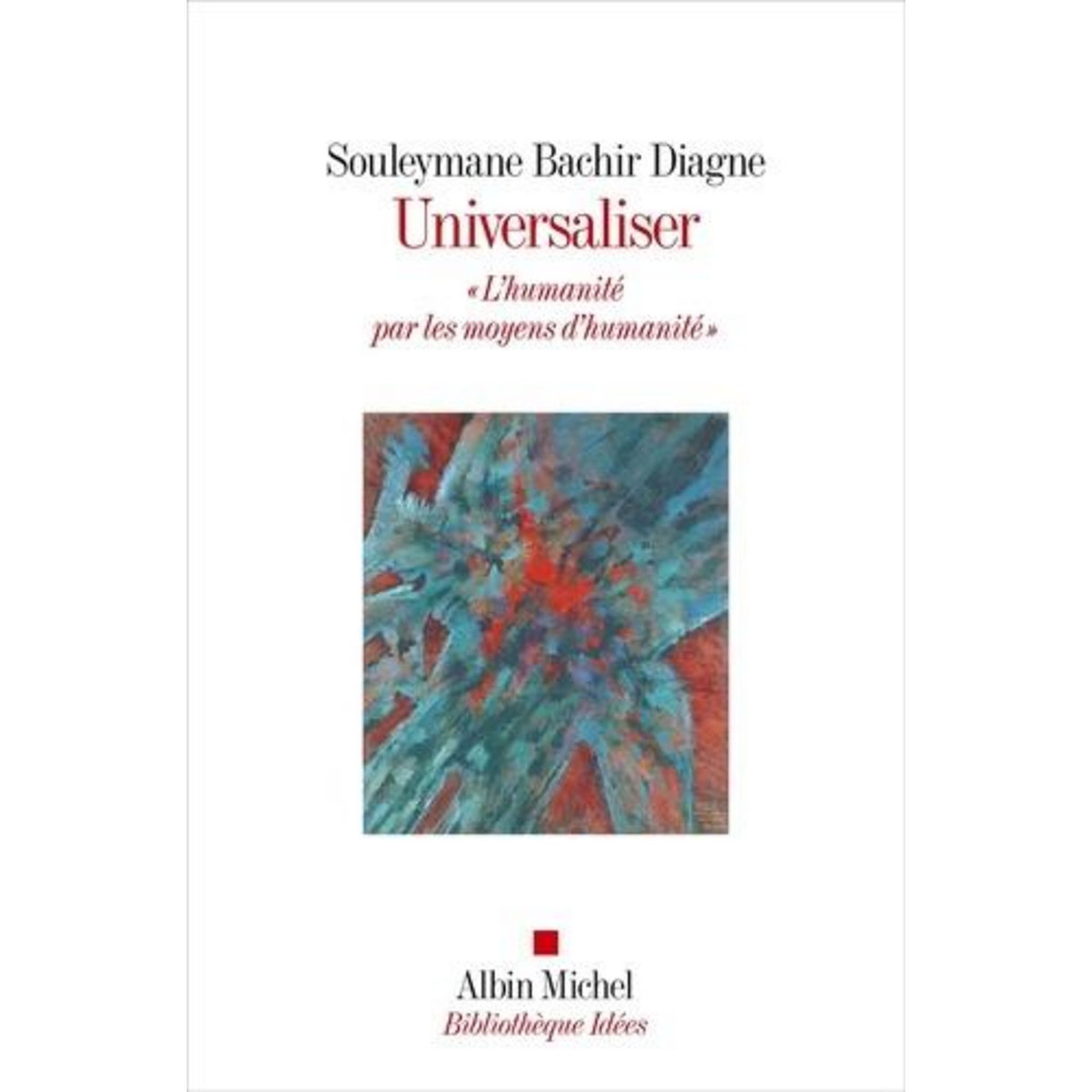 UNIVERSALISER.  L'HUMANITE PAR LES MOYENS D'HUMANITE , Diagne Souleymane Bachir