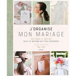 J'ORGANISE MON MARIAGE. DES IDEES ET DES DIY OUR UN MARIAGE QUI VOUS RESSEMBLE, Sabate Sara