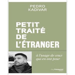 PETIT TRAITE DE L'ETRANGER A L'USAGE DE CEUX QUI EN ONT PEUR, Kadivar Pedro
