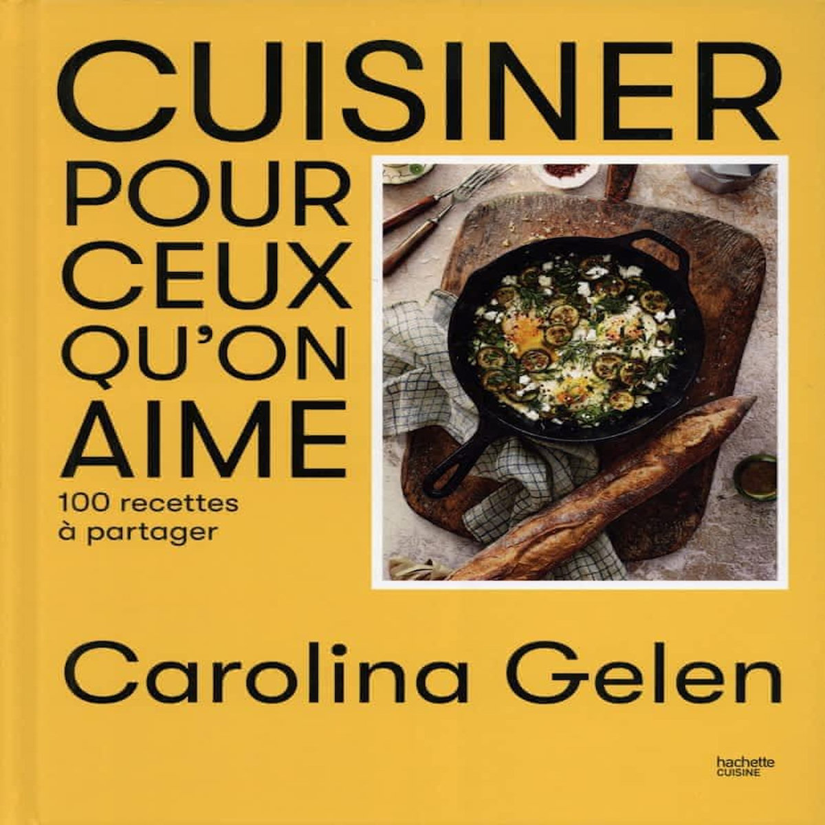 CUISINER POUR CEUX QU'ON AIME. 100 RECETTES A PARTAGER, Gelen Carolina