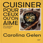 CUISINER POUR CEUX QU'ON AIME. 100 RECETTES A PARTAGER, Gelen Carolina