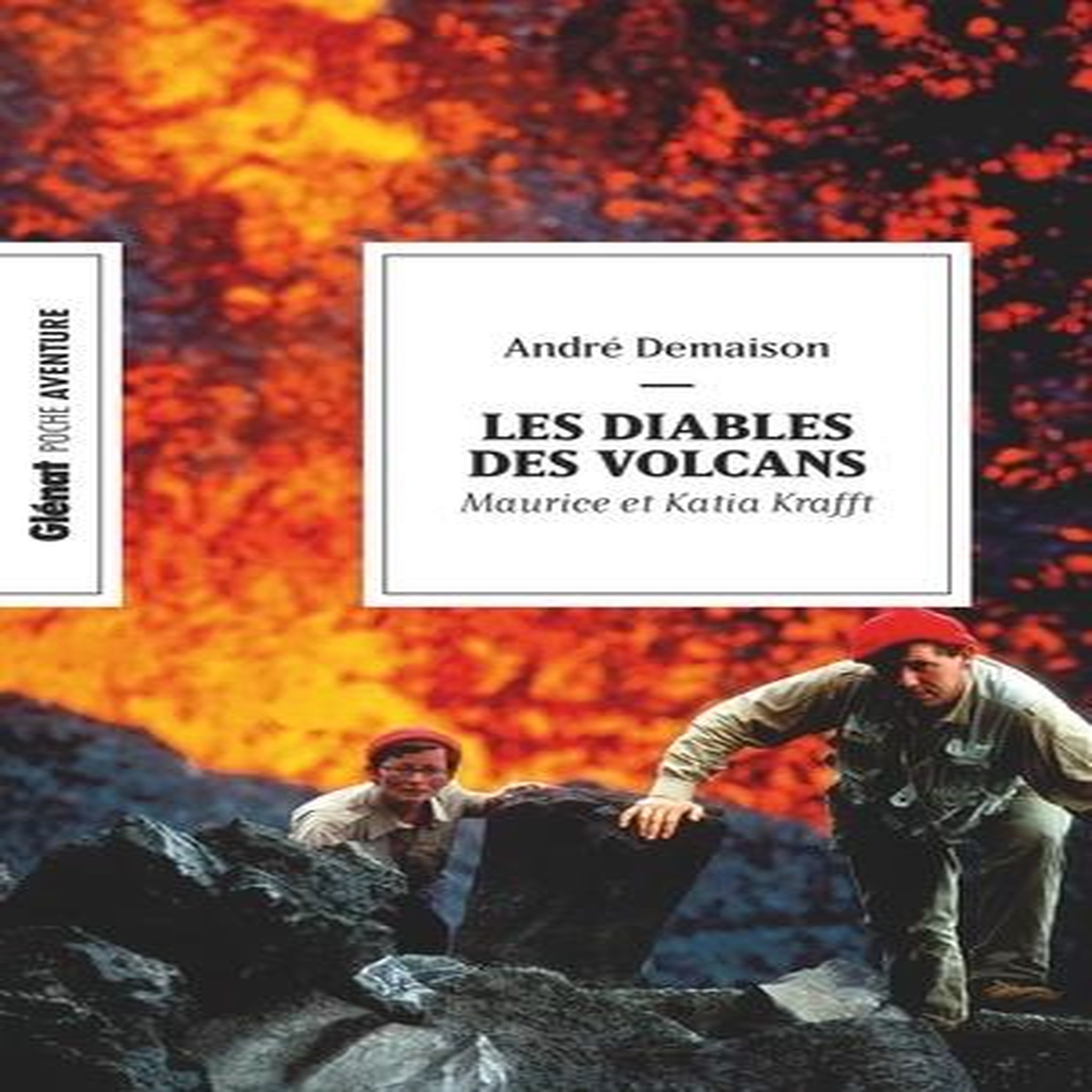 LES DIABLES DES VOLCANS. MAURICE ET KATIA KRAFFT, Demaison André