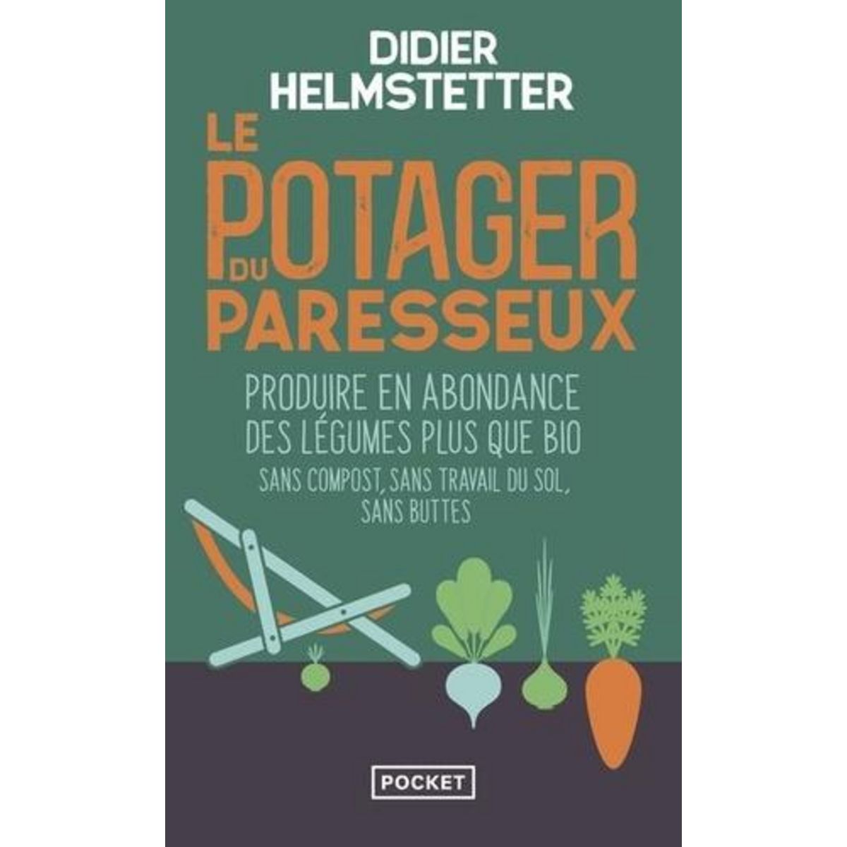 LE POTAGER DU PARESSEUX. PRODUIRE EN ABONDANCE DES LEGUMES PLUS QUE BIO - SANS COMPOST, SANS TRAVAIL DU SOL, SANS BUTTES, TRAVAILLER MOINS POUR RAMASSER PLUS, Helmstetter Didier