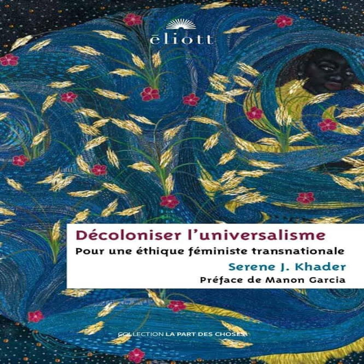 DECOLONISER L'UNIVERSALISME. POUR UNE ETHIQUE FEMINISTE TRANSNATIONALE, Khader Serene J.