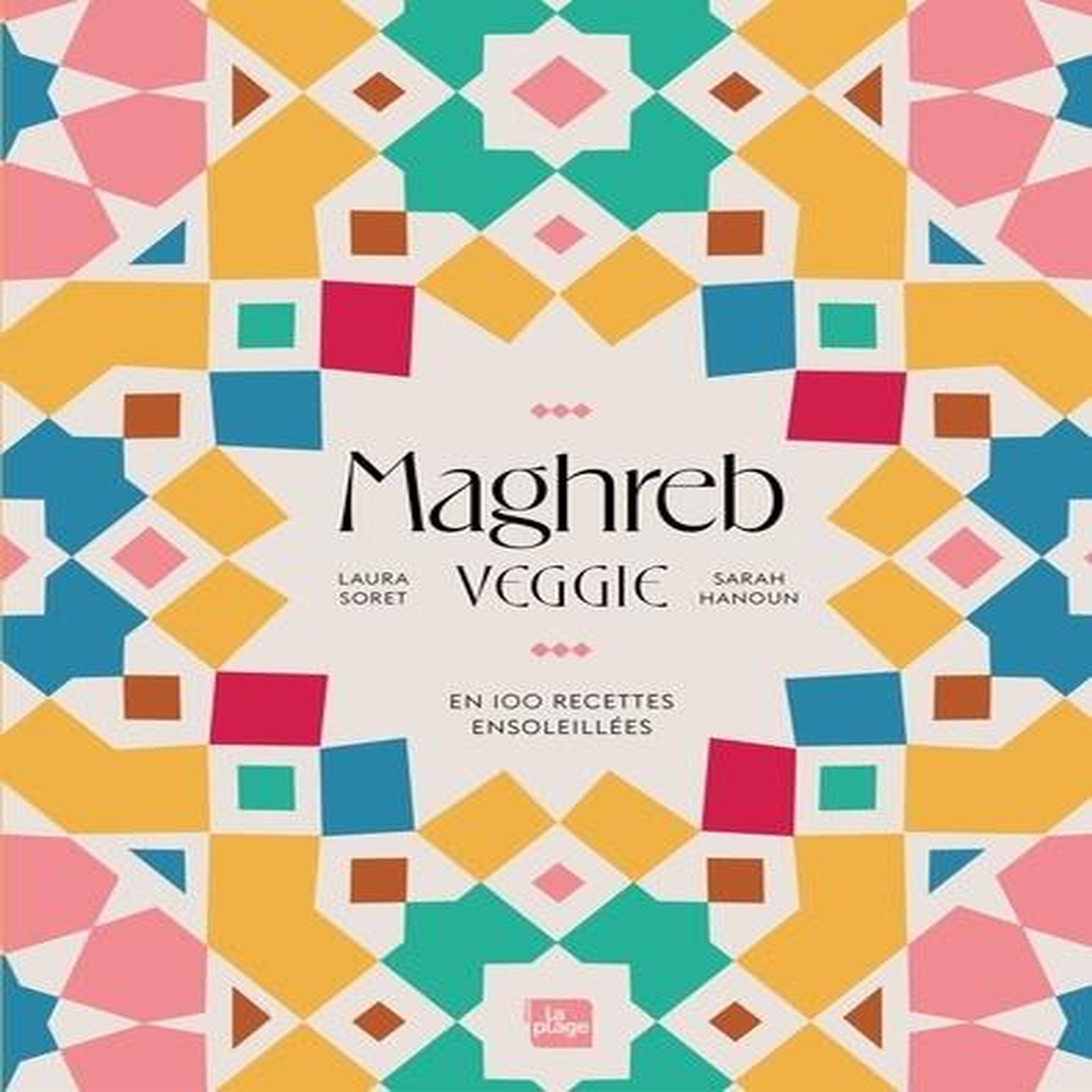 MAGHREB VEGGIE. EN 100 RECETTES ENSOLEILLEES, Soret Laura